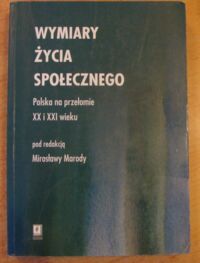 Zdjęcie nr 1 okładki Marody Mirosława /red./ Wymiary życia społecznego. Polska na przełomie XX i XXI wieku.