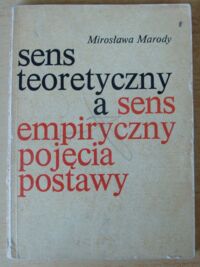 Miniatura okładki Marody Mirosława  Sens teoretyczny a sens empiryczny. Pojęcia. Postawy. Analiza metodologiczna zasad doboru wskaźników w badaniach nad postawami.