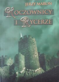 Zdjęcie nr 1 okładki Maroń Jerzy Koczownicy i rycerze. Najazd Mongołów na Polskę w 1241 roku na tle sztuki wojennej Europy XII i XIII w.