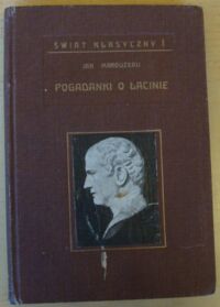 Zdjęcie nr 1 okładki Marouzeau Jan /tłum. Stępniowska Marja/ Pogadanki o łacinie. /Świat Klasyczny 1/.