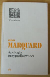 Zdjęcie nr 1 okładki Marquard Odo Apologia przypadkowości. Studia filozoficzne. /Terminus. Tom 3/