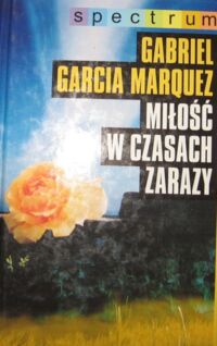 Miniatura okładki Marquez Gabriel Garcia Miłość w czasach zarazy. /Spectrum/