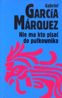 Miniatura okładki Marquez Gabriel Garcia Nie ma kto pisać do pułkownika. 