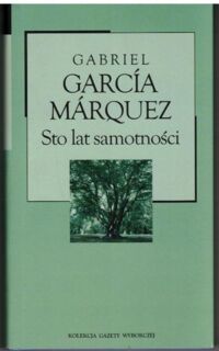 Miniatura okładki Marquez Garcia Gabriel Sto lat samotności. /Kolekcja Gazety Wyborczej. Tom 30/