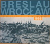 Miniatura okładki Marsch Angelika - Eysymontt Rafał Breslau - Wrocław 1668. Eine wieder entdeckte Stadtansicht. Odnaleziony widok panoramy miasta.