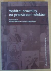 Miniatura okładki Marszał Maciej, Przygodzki Jacek /red./ Wybitni prawnicy na przestrzeni wieków.