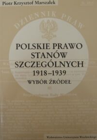 Zdjęcie nr 1 okładki Marszałek Piotr Krzysztof Polskie prawo stanów szczególnych 1918-1939. Wybór źródeł.