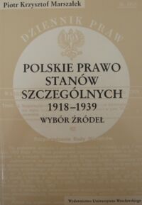 Miniatura okładki Marszałek Piotr Krzysztof Polskie prawo stanów szczególnych 1918-1939. Wybór źródeł.