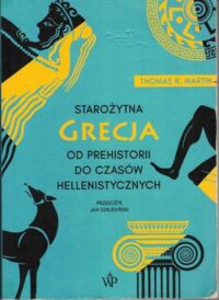 Miniatura okładki Martin Thomas R. Starożytna Grecja. Od czasów prehistorycznych do okresu hellenistycznego.