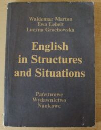 Zdjęcie nr 1 okładki Marton Waldemar, Lebelt Ewa, Grochowska Lucyna English in structures and situations. A semi-intensive course of English for Polish science students.