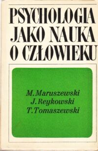 Zdjęcie nr 1 okładki Maruszewski M. , Reykowski J. , Tomaszewski T. Psychologia jako nauka o człowieku.