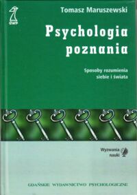 Zdjęcie nr 1 okładki Maruszewski Tomasz Psychologia poznania. Sposoby rozumienia siebie i świata.