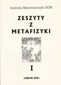 Miniatura okładki Maryniarczyk Andrzej SDB Zeszyty z metafizyki. I. Monistyczna i dualistyczna interpretacja rzeczywistości.
