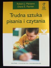 Zdjęcie nr 1 okładki Marzano Robert J., Paynter Diane E. Trudna sztuka pisania i czytania.