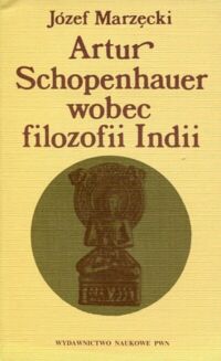 Miniatura okładki Marzęcki Józef Artur Schopenhauer wobec filozofii Indii.