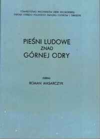 Zdjęcie nr 1 okładki Masarczyk Roman /zebrał/ Pieśni ludowe znad Górnej Odry.