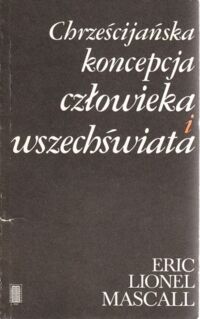 Miniatura okładki Mascall Eric Lionel Chrześcijańska koncepcja człowieka i wszechświata.