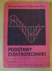 Zdjęcie nr 1 okładki Masewicz Tadeusz, Paul Stanisław Podstawy elektrotechniki. Część II.