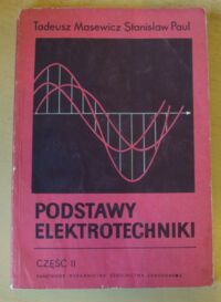 Miniatura okładki Masewicz Tadeusz, Paul Stanisław Podstawy elektrotechniki. Część II.