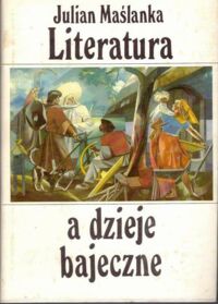 Zdjęcie nr 1 okładki Maślanka Julian Literatura a dzieje bajeczne.