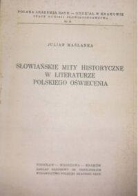 Miniatura okładki Maślanka Julian Słowiańskie mity historyczne w literaturze polskiego oświecenia.