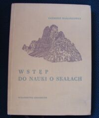 Zdjęcie nr 1 okładki Maślankiewicz Kazimierz Wstęp do nauki o skałach. Zarys petrografii.