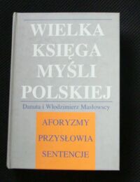 Miniatura okładki Masłowscy Danuta i Włodzimierz Wielka księga myśli polskiej. Aforyzmy. Przysłowia. Sentencje.