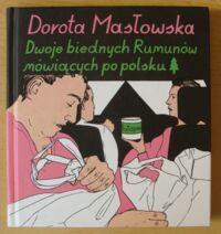 Zdjęcie nr 1 okładki Masłowska Dorota /ilustr. Maciej Sieńczyk/ Dwoje biednych Rumunów mówiących po polsku.