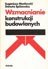 Miniatura okładki Masłowski Eugeniusz, Spiżewska Danuta Wzmacnianie konstrukcji budowlanych.