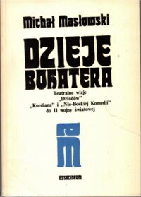 Zdjęcie nr 1 okładki Masłowski Michał Dzieje bohatera. Teatralne wizje "Dziadów", "Kordiana" i "Nie-Boskiej Komedii" do II Wojny Światowej.