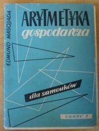 Miniatura okładki Masojada Edmund Arytmetyka gospodarcza dla samouków. Część I.