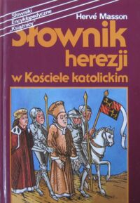 Miniatura okładki Masson Herve Słownik herezji w Kościele katolickim. /Słowniki Encyklopedyczne "Książnicy"/