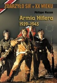 Zdjęcie nr 1 okładki Masson Philippe Armia Hitlera 1939-1945. /Zdarzyło się w XX wieku/