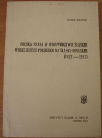 Miniatura okładki Masynk Marek "Polska prasa w województwie śląskim wobec ruchu polskiego na Śląsku Opolskim (1922-1933)"