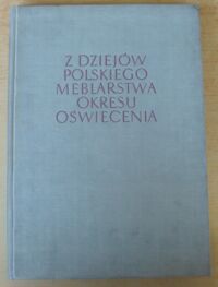 Miniatura okładki Maszkowska Bożena Z dziejów polskiego meblarstwa okresu oświecenia. /Studia z dziejów polskiego rzemiosła artystycznego. Tom pierwszy/