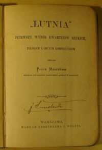Zdjęcie nr 2 okładki Maszyński Piotr "Lutnia". Pierwszy wybór kwartetów męzkich, polskich i obcych kompozytorów.  [Zeszyt pierwszy].