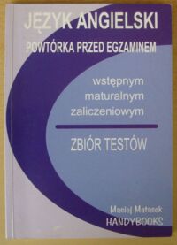 Zdjęcie nr 1 okładki Matasek Maciej Język angielski - powtórka przed egzaminem wstępnym, maturalnym, zaliczeniowym. Zbiór testów.