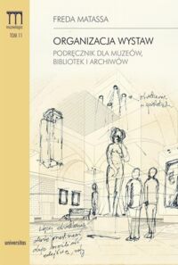 Miniatura okładki Matassa Freda Organizacja wystaw. Podręcznik dla muzeów, bibliotek i archiwów. 