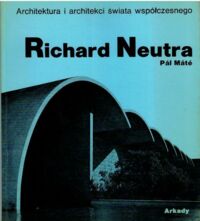 Miniatura okładki Mate Pal Richard Neutra. /Architektura i Architekci Świata Współczesnego/