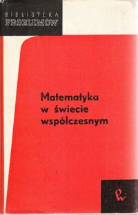 Miniatura okładki  Matematyka w świecie współczesnym. Zbiór artykułów z "Scientific American". 