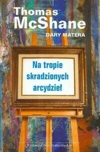 Zdjęcie nr 1 okładki Matera Dary Na tropie skradzionych arcydzieł. Wspomnienia tajnego agenta FBI ds.sztuki.