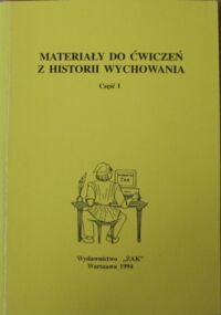 Miniatura okładki  Materiały do ćwiczeń z historii wychowania. Część I. /Przedruk z "Źródła do historii wychowania", wybór Stanisław Kot tom I, Kraków 1929/