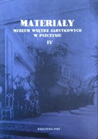 Miniatura okładki  Materiały Muzeum Wnętrz Zabytkowych w Pszczynie IV.