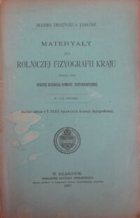 Zdjęcie nr 1 okładki  Materyały do rolniczej fizyografii kraju zebrane przez Sekcyę Rolniczą Komisyi Fizyograficznej. Osobne odbicie z T. XXXII. Sprawozdań Komisyi fizyograficznej.