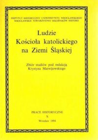 Miniatura okładki Matijowski Krystyn /red./ Ludzie Kościoła katolickiego na Ziemi Śląskiej. Prace historyczne X.