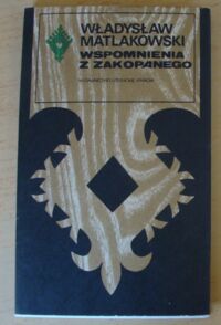 Zdjęcie nr 1 okładki Matlakowski Władysław Wspomnienia z Zakopanego. /Seria Tatrzańska/