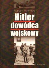 Zdjęcie nr 1 okładki Matthews Ruppert Hitler dowódca wojskowy. 