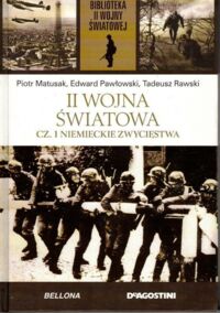 Miniatura okładki Matusak Piotr, Pawłowski Edward, Rawski Tadeusz II Wojna Światowa. Cz. 1. Niemieckie zwycięstwa. /Biblioteka II Wojny Światowej/