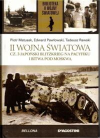 Miniatura okładki Matusak Piotr, Pawłowski Edward, Rawski Tadeusz II Wojna Światowa. Cz. 3. Japońskie blitzkrieg na Pacyfiku i bitwa pod Moskwą. /Biblioteka II Wojny Światowej/