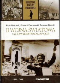 Miniatura okładki Matusak Piotr, Pawłowski Edward, Rawski Tadeusz II Wojna Światowa. Cz. 6. Zwycięstwo alianckie. /Biblioteka II Wojny Światowej/